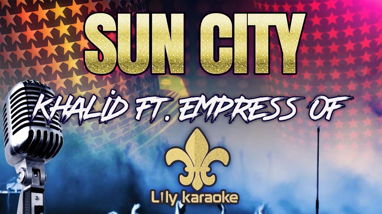 Khalid Ft. Empress Of - Suncity (Karaoke Version) - YouTube