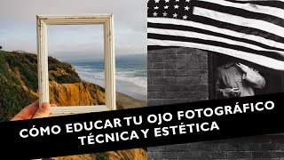 Cómo Educar tu Ojo Fotográfico: Consejos y Ejercicios Prácticos