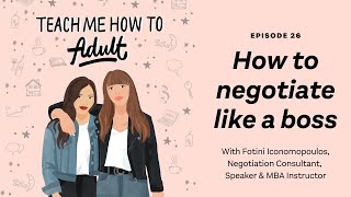 How to Negotiate Like A Boss, w/ Fotini Iconomopoulos | Teach Me How To Adult Podcast