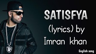 Imran Khan   Satisfya ( Lyrics )