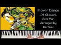 flower dance dj okawari jazz piano ver. 플라워댄스 재즈피아노 편곡