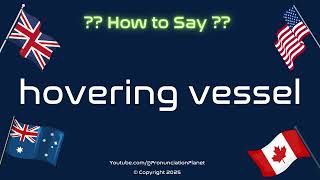 🚢 🌌 How to Pronounce hovering vessel? (CORRECTLY) | Pronunciation Planet