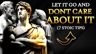 7 Stoic Principles to MASTER THE ART OF NOT CARING AND LETTING GO... START NEW YEAR 2024 | Stoicism
