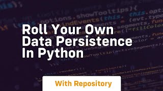 Roll your own data persistence in python