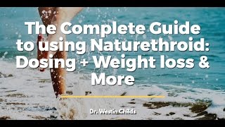 The Complete Guide to using Naturethroid: Dosing + Weight loss & More