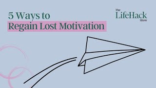 5 Quick Ways To Regain Lost Motivation | Lifehack