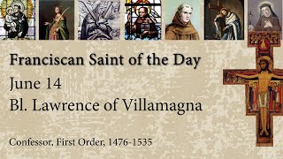 Jun 14 - Bl. Lawrence of Villamagna - Franciscan Saint of the Day