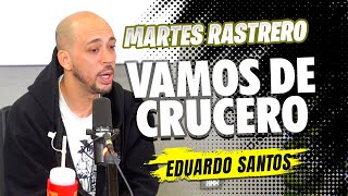 Eduardo Santos: Hablemos de los CRUCEROS RASTREROS