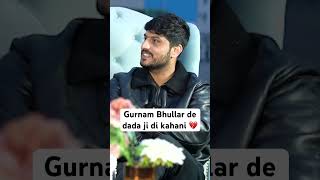 Gurnam Bhullar de dada ji di kahani | Sardar's Take #shorts
