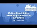Making Cloud Native Computing Universal and Sustainable - Dee Kumar, CNCF