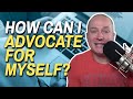 How Can I Advocate For Myself?  | Ask Dr. Gray Ep. 203