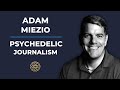 Psychedelic Conversations | Adam Miezio - Psychedelic Journalism #138