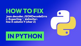 How to fix json.decoder.JSONDecodeError: Expecting ',' delimiter: line X col... in Python