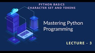 Python programmimg | Lecture- 3. Basic Character Set And Tokens