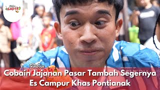 Cobain Jajanan Pasar Tambah Segernya Es Campur Khas Pontianak - BIKIN LAPER (24/2/25) P5