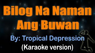 BILOG NA NAMAN ANG BUWAN - Tropical Depression (KARAOKE VERSION)