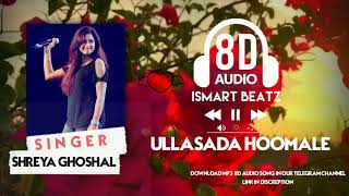 Ullasada Hoomale | Shreya Ghoshal | 8D audio kannada song | cheluvina chittara  Ismart Beatz  |