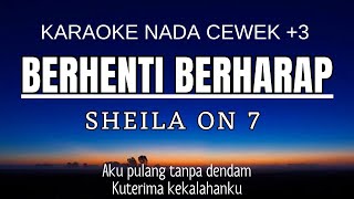 Berhenti Berharap - Sheila On 7 (Karaoke Female Key || Nada Wanita +3 G)