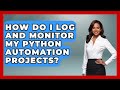 How Do I Log and Monitor My Python Automation Projects? | Python Code School News