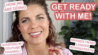 CHIT CHAT GET READY WITH ME | HOW WE ARE DOING, STARTING YOUTUBE, BRANDS I'M NOT INTERESTED IN