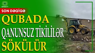 QUBADA QANUNSUZ TİKİLİLƏRƏ QARŞI MÜBARİZƏ TƏDBİRLƏRİ GÜCLƏNDİRİLİR