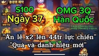 OMG3Q S100 Ngày 37: ĂN LỄ x2 NÂNG CẤP 100 NHẢY 43 TRIỆU LỰC CHIẾN QUÁ KHỦNG!