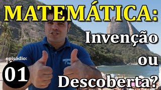 A Matemática é uma Invenção ou uma Descoberta? | Matemática Rio Ep01