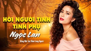 Hỡi Người Tình - Tình Phụ | NGỌC LAN - Tiếng Hát Say Đắm Lòng Người