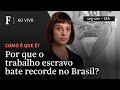 Como é que é? | Por que o trabalho escravo ainda bate recordes no Brasil?