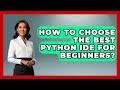 How To Choose The Best Python IDE For Beginners? - Python Code School