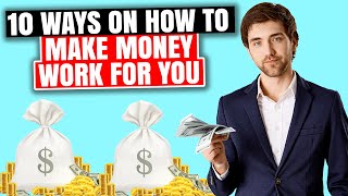 10 Ways On How To Make Money Work For You