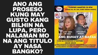 ANO ANG PROSESO KUNG MAY GUSTO KANG BILHIN NA LUPA, PERO NALAMAN MO NA ANG TITULO AY NASA BANGKO?