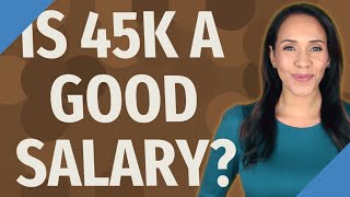 Is 45K a good salary?