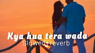 Kya Hua Tera Wada [Slowed+Reverb] - Atifaslam,Pranav Chandran | slowed and reverb