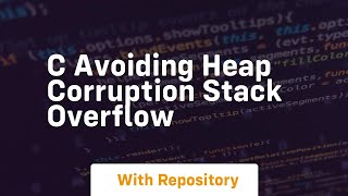 c Avoiding heap corruption Stack Overflow
