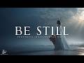 Be Still – Powerful Prophetic Worship Instrumental for Prayer & Soaking