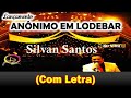 SILVAN SANTOS - ANÔNIMO EM LODEBAR  (COM LETRA)