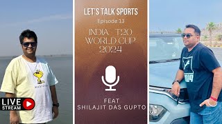 Let's Talk Sports  - Ep 13 - Guest Episode with Shilajit - India on T20 WC 2024 @shilajitishere
