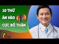 10 Loại Thực Phẩm CỰC BỔ THẬN (Ăn Sớm Khỏe Sớm) Sống Khỏe