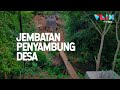 Jembatan Gantung Penghubung Desa, Proyek PUPR di Pelosok Indonesia