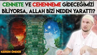 Cennete ve cehenneme gideceğimizi biliyorsa, Allah bizi neden yarattı? / Kerem Önder