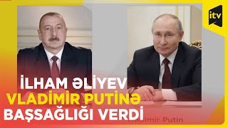 Prezident İlham Əliyev Rusiya Prezidenti Vladimir Putinə başsağlığı verib