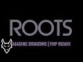 Imagine Dragons - Roots (Remastered) | FHP Remix (300+ Subs!)