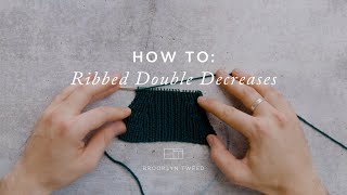 How To Knit: Ribbed Double Decreases | Brooklyn Tweed