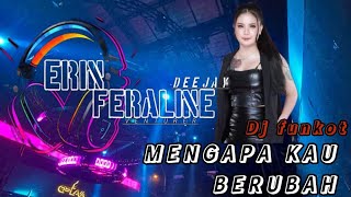 FUNKOT - MENGAPA KAU BERUBAH [VALDY NYONK] VIRAL 2024 COVER BY DJ ERIN FERALINE