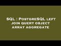SQL : PostgreSQL left join query object array aggregate