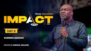 IMPACT 2024: DAY 6 – EVENING SESSION | APOSTLE JOSHUA  SELMAN