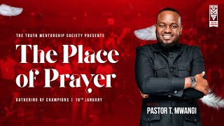 PASTOR T. MWANGI ll GATHERING OF CHAMPIONS || THEME: THE PLACE OF PRAYER ll 16TH JANUARY 2025