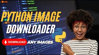 How to Build an Image Downloader in Python | Step-by-Step Tutorial