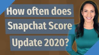 How often does Snapchat Score Update 2020?